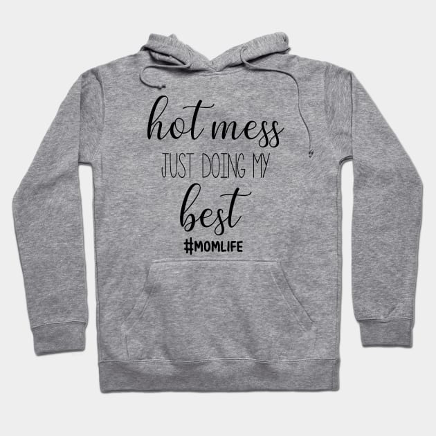 Hot Mess Just Doing my Best | Mom Life Hoodie by BackintheDayShirts
